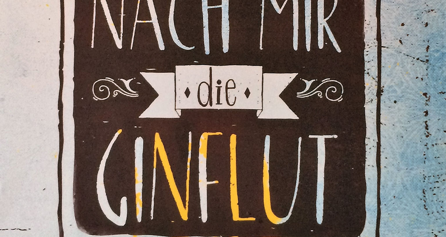 Nach mir die Ginflut…